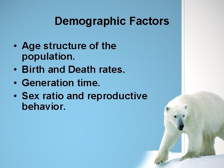 Demographic Factors • Age structure of the population. • Birth and Death rates. •