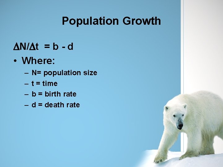 Population Growth DN/Dt = b - d • Where: – – N= population size