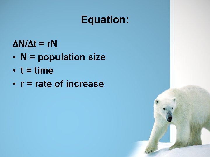 Equation: DN/Dt = r. N • N = population size • t = time