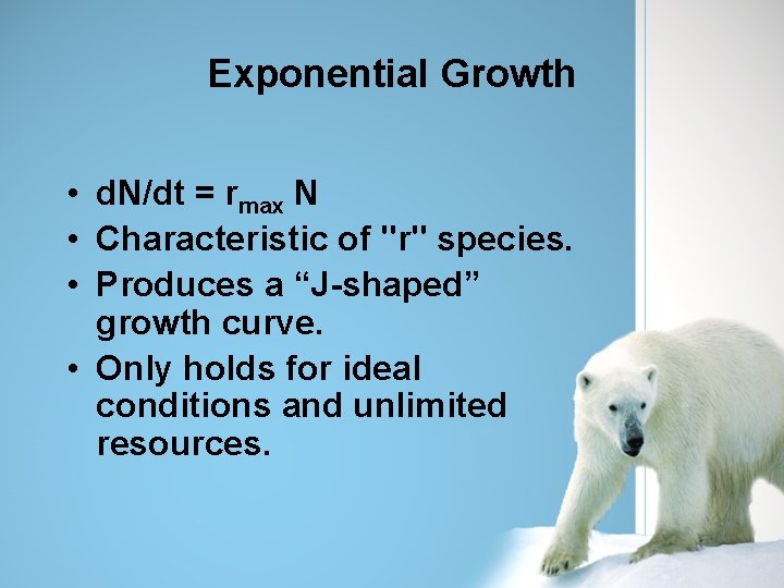 Exponential Growth • d. N/dt = rmax N • Characteristic of "r" species. •