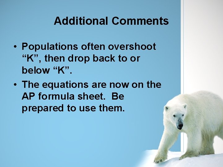 Additional Comments • Populations often overshoot “K”, then drop back to or below “K”.