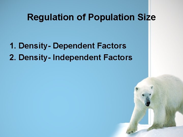 Regulation of Population Size 1. Density- Dependent Factors 2. Density- Independent Factors 