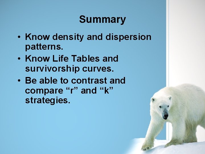 Summary • Know density and dispersion patterns. • Know Life Tables and survivorship curves.