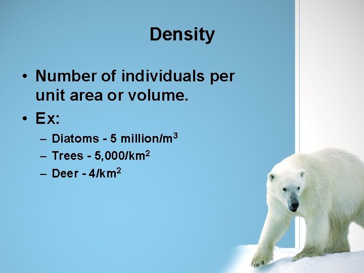 Density • Number of individuals per unit area or volume. • Ex: – Diatoms