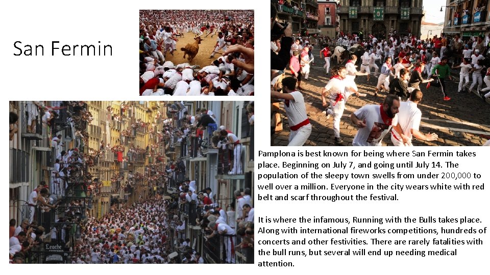 San Fermin Pamplona is best known for being where San Fermin takes place. Beginning