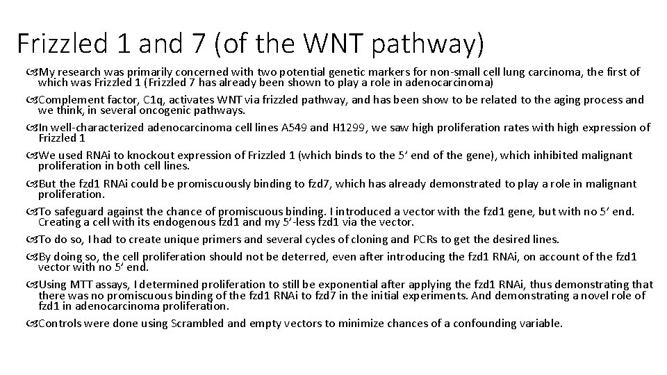 Frizzled 1 and 7 (of the WNT pathway) My research was primarily concerned with