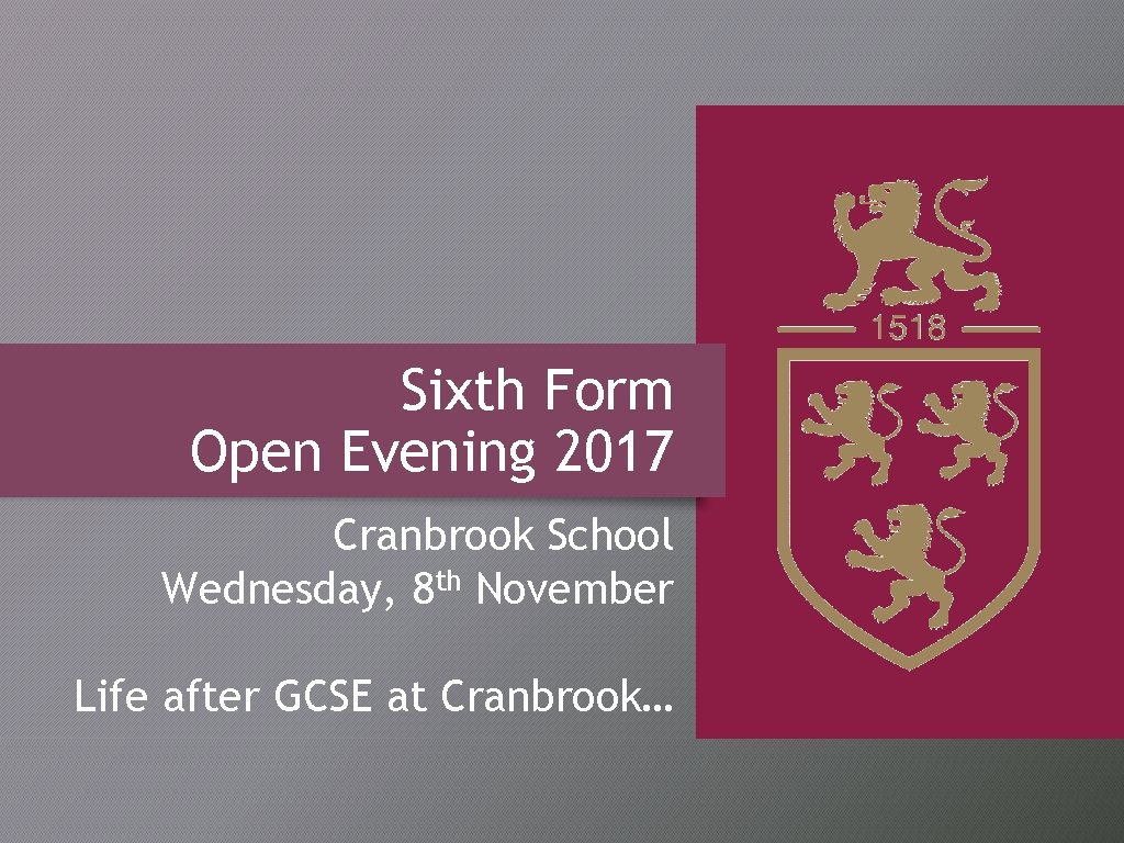 Sixth Form Open Evening 2017 Cranbrook School Wednesday, 8 th November Life after GCSE