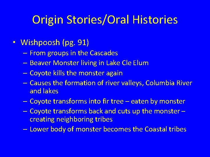 Origin Stories/Oral Histories • Wishpoosh (pg. 91) – From groups in the Cascades –