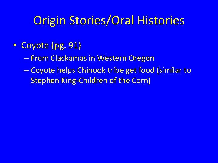 Origin Stories/Oral Histories • Coyote (pg. 91) – From Clackamas in Western Oregon –