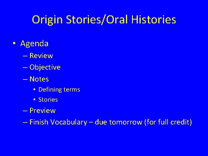 Origin Stories/Oral Histories • Agenda – Review – Objective – Notes • Defining terms