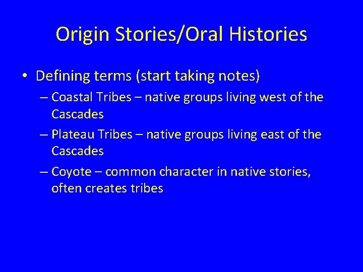 Origin Stories/Oral Histories • Defining terms (start taking notes) – Coastal Tribes – native