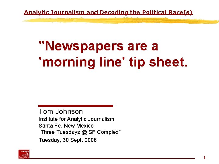 Analytic Journalism and Decoding the Political Race(s) "Newspapers are a 'morning line' tip sheet.