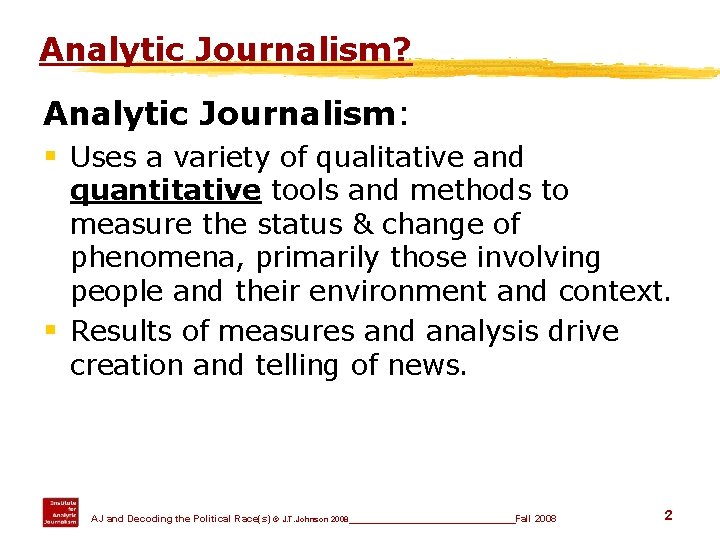 Analytic Journalism? Analytic Journalism: § Uses a variety of qualitative and quantitative tools and
