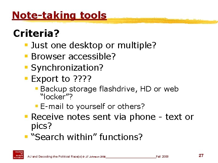 Note-taking tools Criteria? § Just one desktop or multiple? § Browser accessible? § Synchronization?