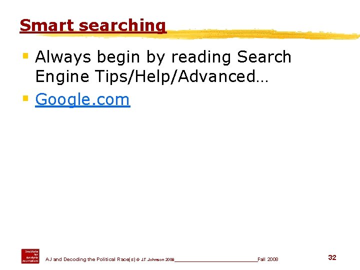 Smart searching § Always begin by reading Search Engine Tips/Help/Advanced… § Google. com AJ