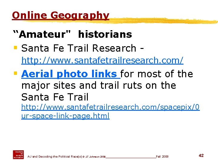Online Geography “Amateur" historians § Santa Fe Trail Research http: //www. santafetrailresearch. com/ §