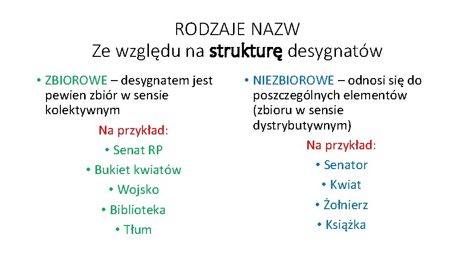 RODZAJE NAZW Ze względu na strukturę desygnatów • ZBIOROWE – desygnatem jest pewien zbiór