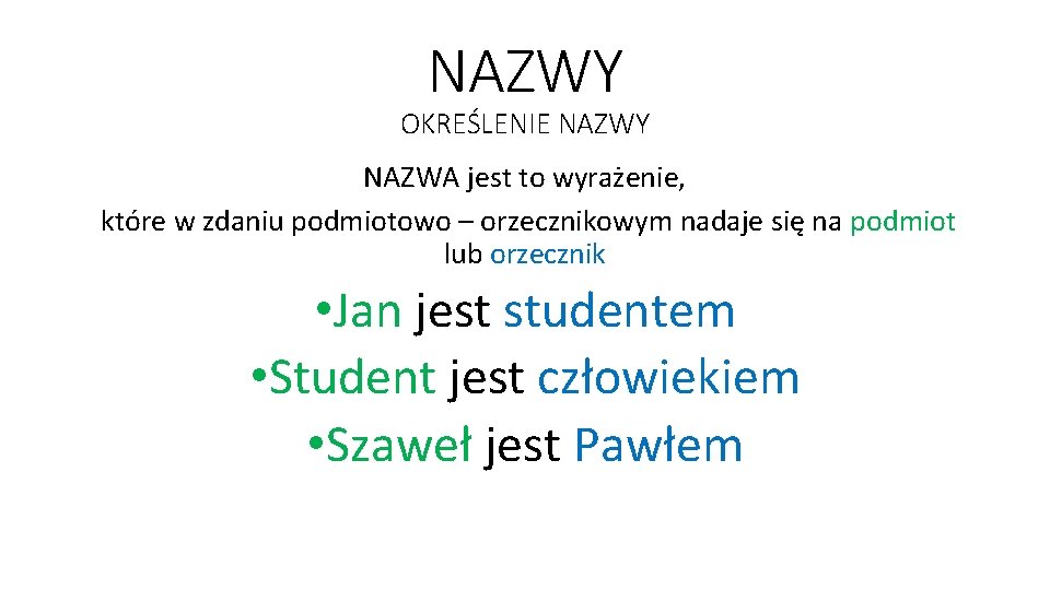 NAZWY OKREŚLENIE NAZWY NAZWA jest to wyrażenie, które w zdaniu podmiotowo – orzecznikowym nadaje