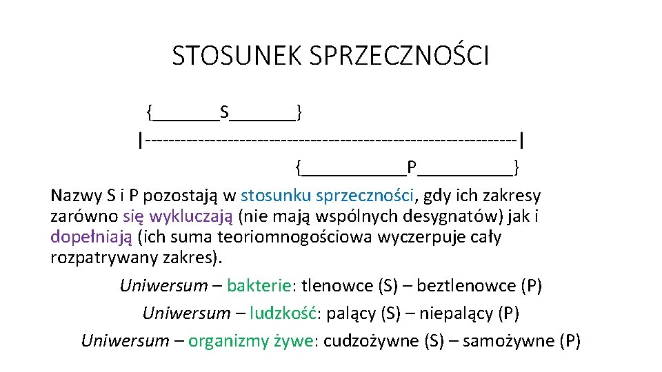 STOSUNEK SPRZECZNOŚCI {_______S_______} |--------------------------------| {______P_____} Nazwy S i P pozostają w stosunku sprzeczności, gdy