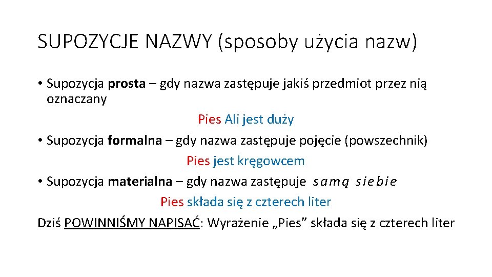 SUPOZYCJE NAZWY (sposoby użycia nazw) • Supozycja prosta – gdy nazwa zastępuje jakiś przedmiot