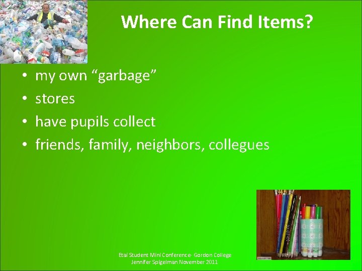 Where Can Find Items? • • my own “garbage” stores have pupils collect friends,