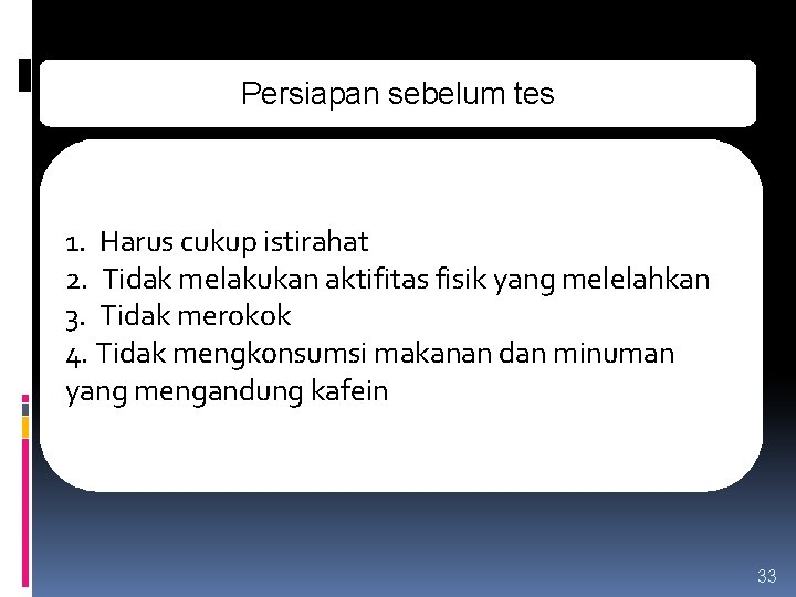 PROSEDUR KERJA Persiapan sebelum tes 1. Harus cukup istirahat 2. Tidak melakukan aktifitas fisik