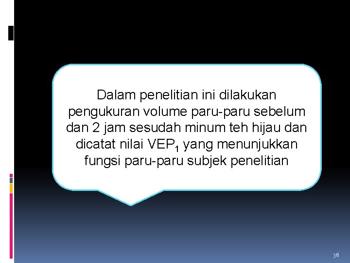 Dalam penelitian ini dilakukan pengukuran volume paru-paru sebelum dan 2 jam sesudah minum teh