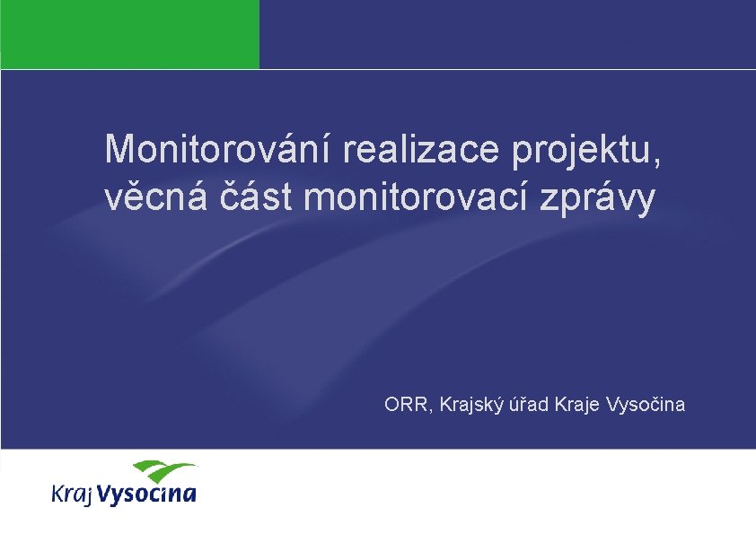 Monitorování realizace projektu, věcná část monitorovací zprávy ORR, Krajský úřad Kraje Vysočina Jana Böhmová