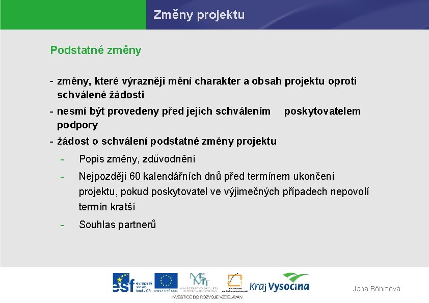 Změny projektu Podstatné změny - změny, které výrazněji mění charakter a obsah projektu oproti