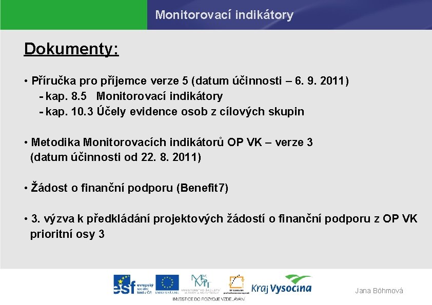 Monitorovací indikátory Dokumenty: • Příručka pro příjemce verze 5 (datum účinnosti – 6. 9.