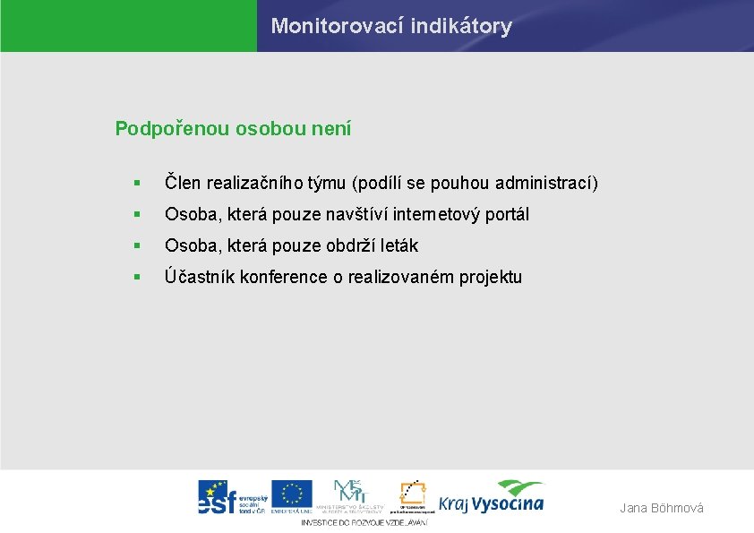 Monitorovací indikátory Podpořenou osobou není § Člen realizačního týmu (podílí se pouhou administrací) §