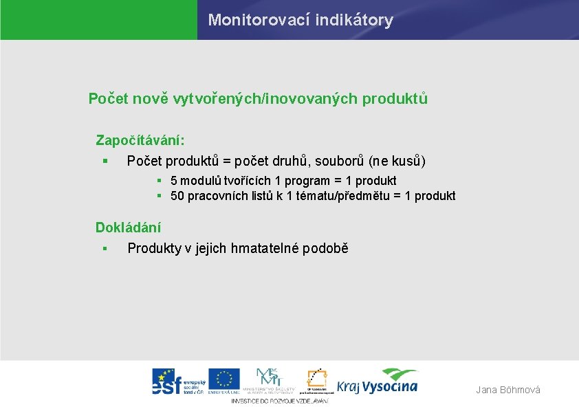 Monitorovací indikátory Počet nově vytvořených/inovovaných produktů Započítávání: § Počet produktů = počet druhů, souborů