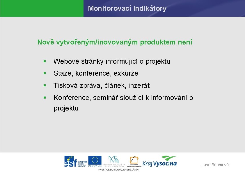 Monitorovací indikátory Nově vytvořeným/inovovaným produktem není § Webové stránky informující o projektu § Stáže,