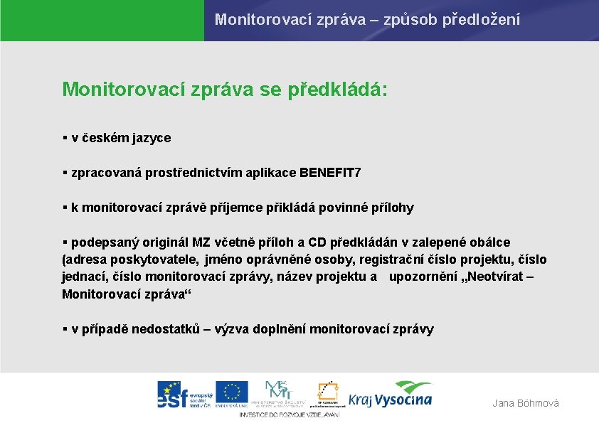 Monitorovací zpráva – způsob předložení Monitorovací zpráva se předkládá: § v českém jazyce §