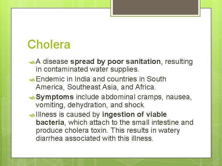 Cholera A disease spread by poor sanitation, resulting in contaminated water supplies. Endemic in