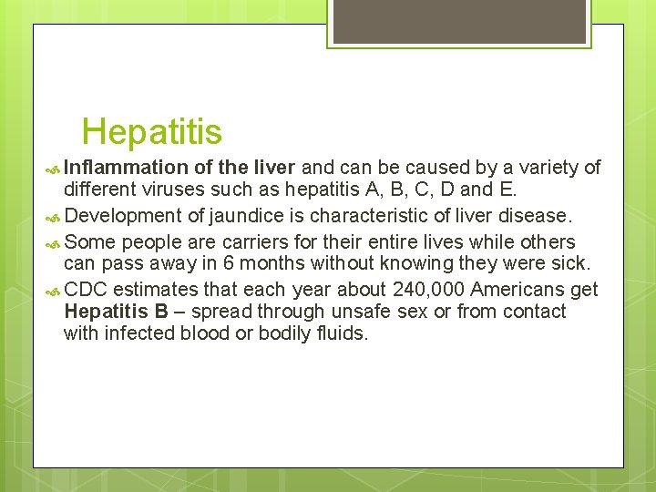 Hepatitis Inflammation of the liver and can be caused by a variety of different