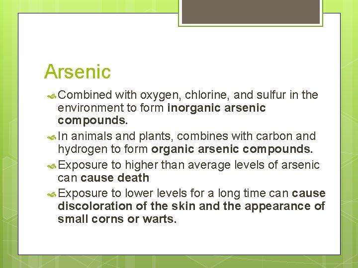 Arsenic Combined with oxygen, chlorine, and sulfur in the environment to form inorganic arsenic