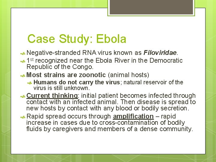 Case Study: Ebola Negative-stranded RNA virus known as Filoviridae. 1 st recognized near the