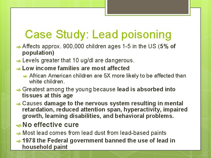 Case Study: Lead poisoning Affects approx. 900, 000 children ages 1 -5 in the