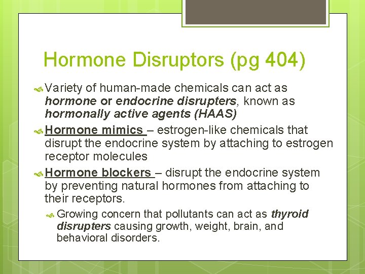 Hormone Disruptors (pg 404) Variety of human-made chemicals can act as hormone or endocrine