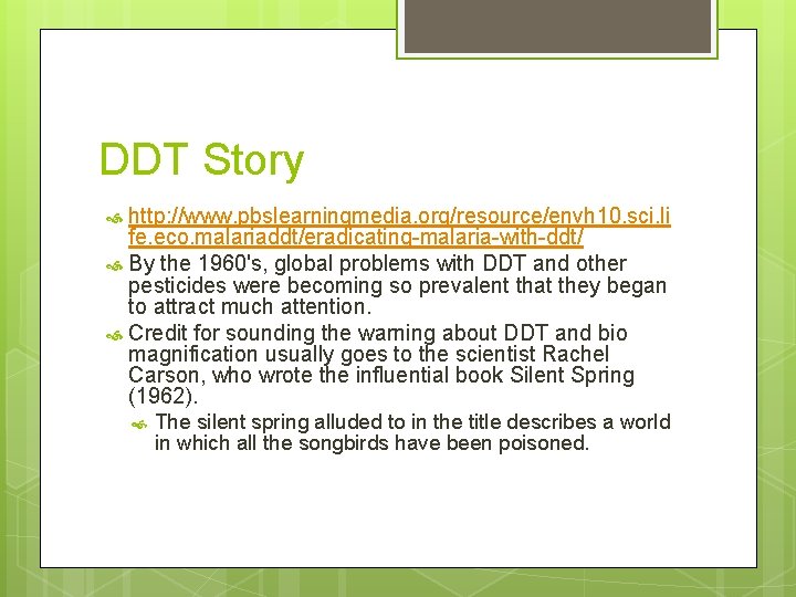 DDT Story http: //www. pbslearningmedia. org/resource/envh 10. sci. li fe. eco. malariaddt/eradicating-malaria-with-ddt/ By the
