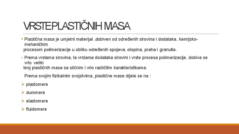 VRSTEPLASTIČNIH MASA • Plastična masa je umjetni materijal , dobiven od određenih sirovina i