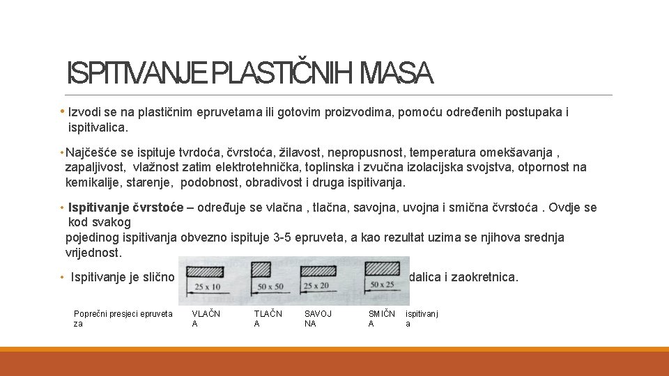 ISPITIVANJEPLASTIČNIH MASA • Izvodi se na plastičnim epruvetama ili gotovim proizvodima, pomoću određenih postupaka