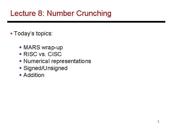 Lecture 8: Number Crunching • Today’s topics: § MARS wrap-up § RISC vs. CISC