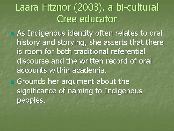 Laara Fitznor (2003), a bi-cultural Cree educator n n As Indigenous identity often relates