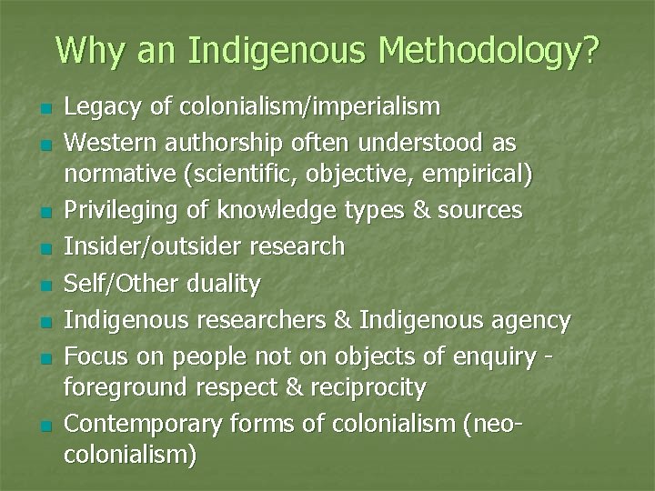 Why an Indigenous Methodology? n n n n Legacy of colonialism/imperialism Western authorship often