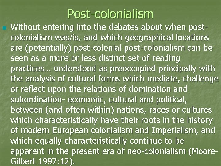 Post-colonialism n Without entering into the debates about when postcolonialism was/is, and which geographical