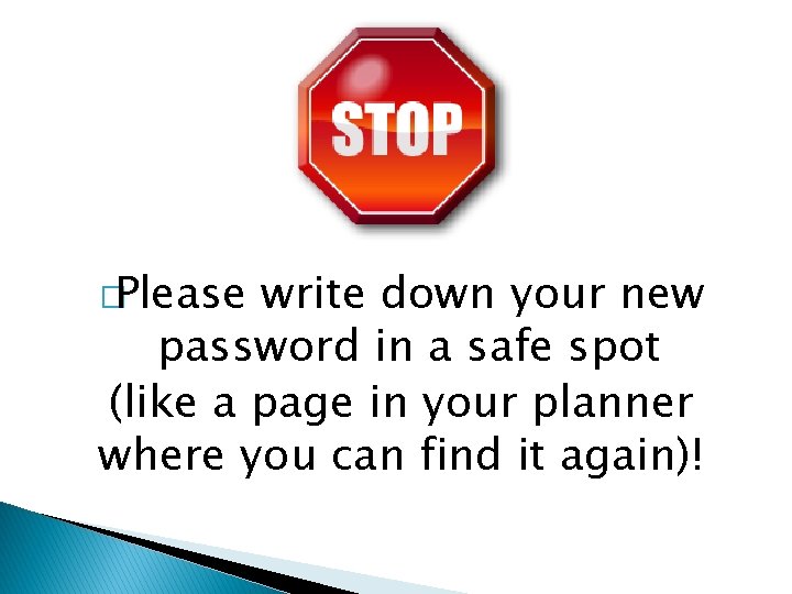 �Please write down your new password in a safe spot (like a page in