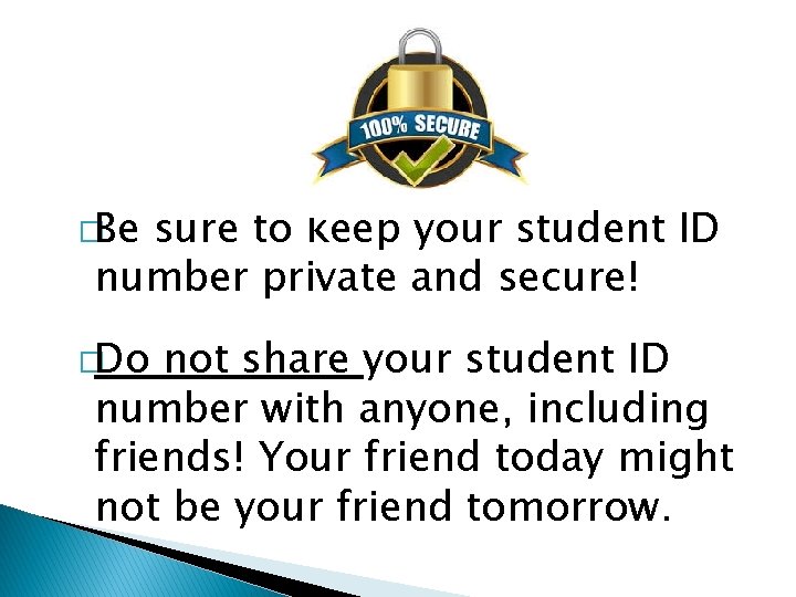 �Be sure to keep your student ID number private and secure! �Do not share