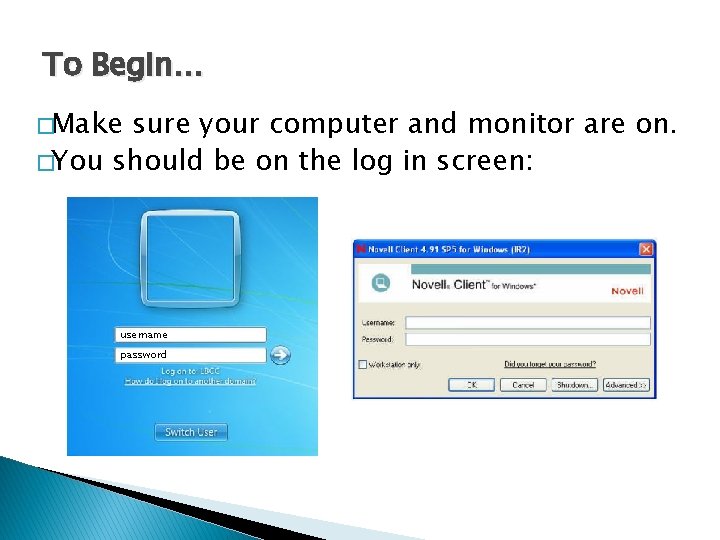 To Begin… �Make sure your computer and monitor are on. �You should be on